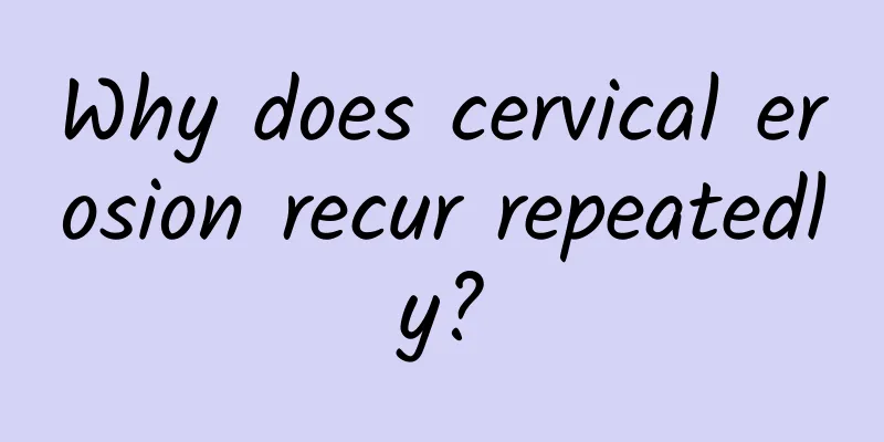 Why does cervical erosion recur repeatedly?