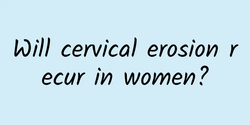 Will cervical erosion recur in women?