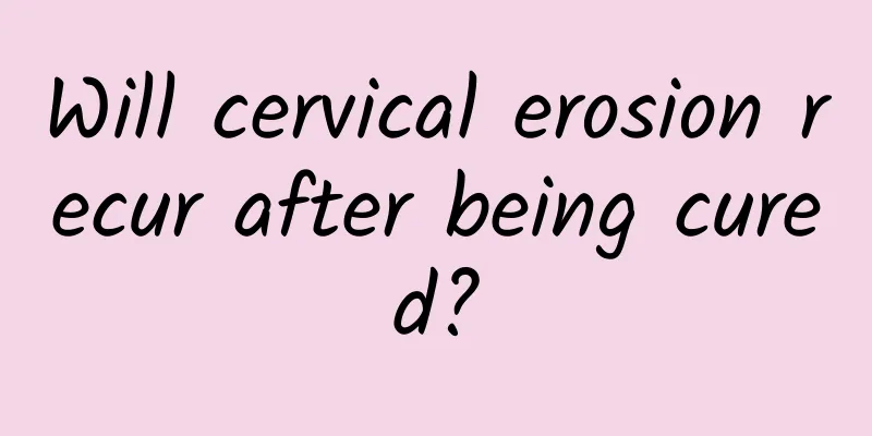 Will cervical erosion recur after being cured?
