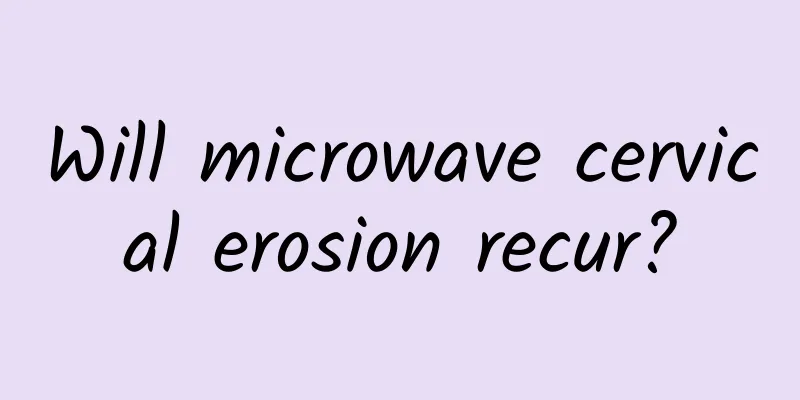 Will microwave cervical erosion recur?