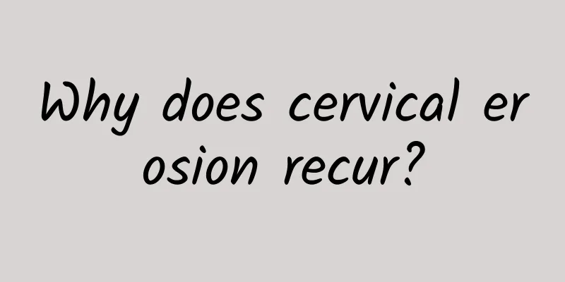 Why does cervical erosion recur?