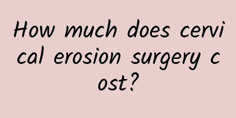 How much does cervical erosion surgery cost?