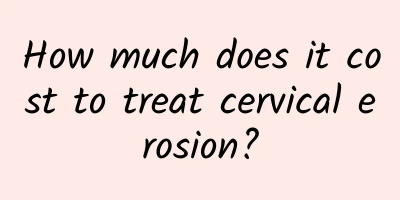 How much does it cost to treat cervical erosion?