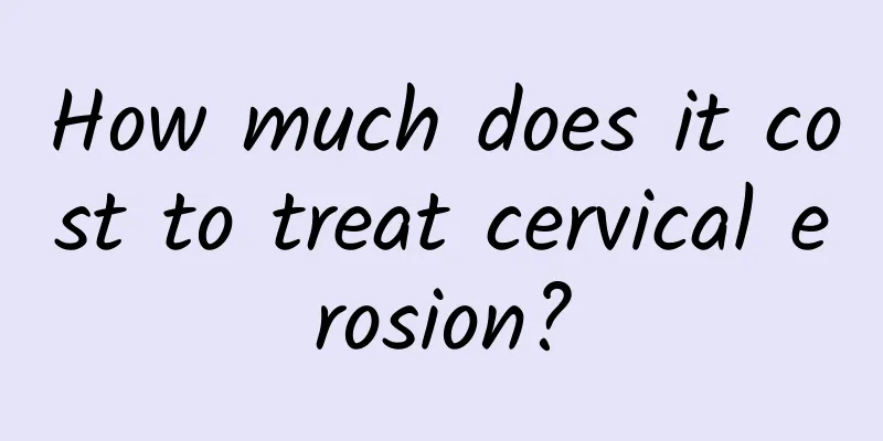 How much does it cost to treat cervical erosion?