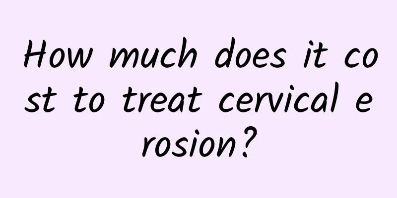 How much does it cost to treat cervical erosion?