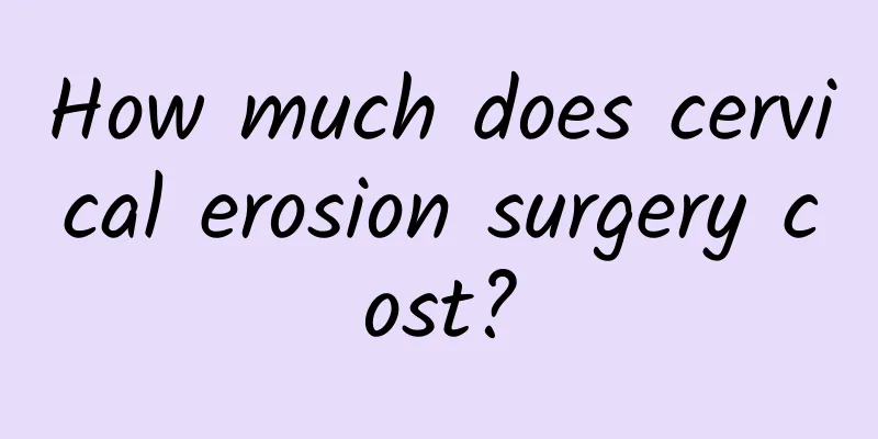 How much does cervical erosion surgery cost?