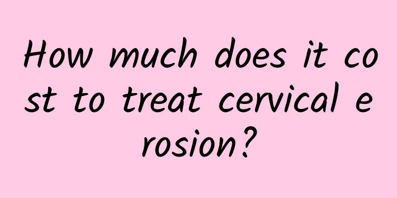 How much does it cost to treat cervical erosion?