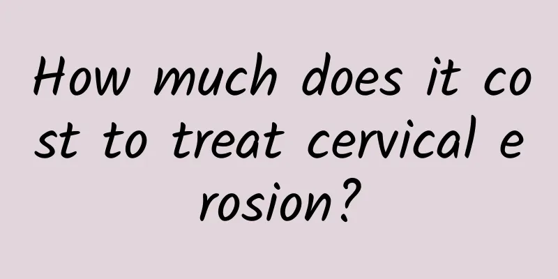 How much does it cost to treat cervical erosion?
