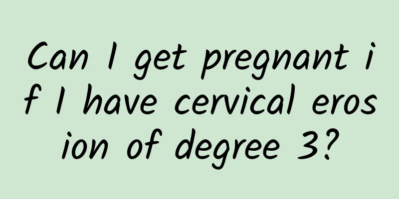 Can I get pregnant if I have cervical erosion of degree 3?