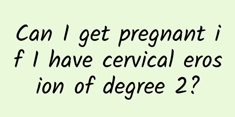 Can I get pregnant if I have cervical erosion of degree 2?