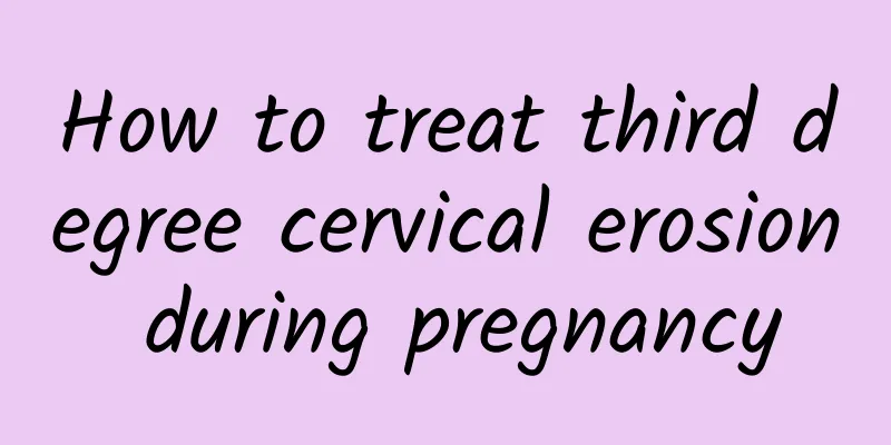 How to treat third degree cervical erosion during pregnancy