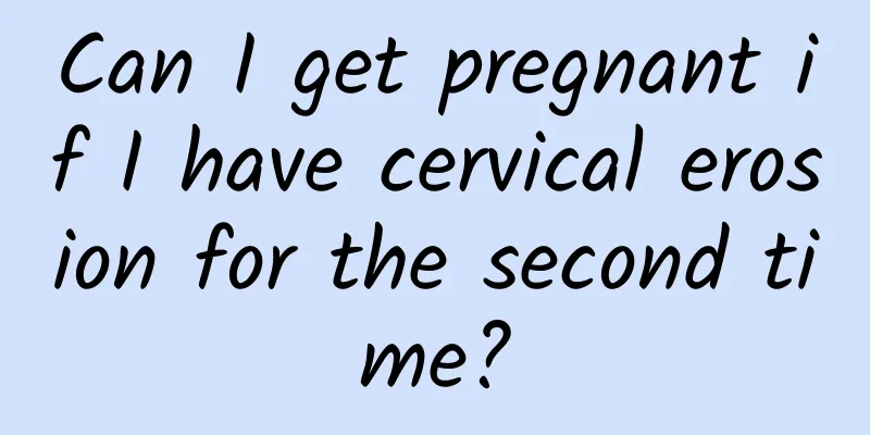 Can I get pregnant if I have cervical erosion for the second time?