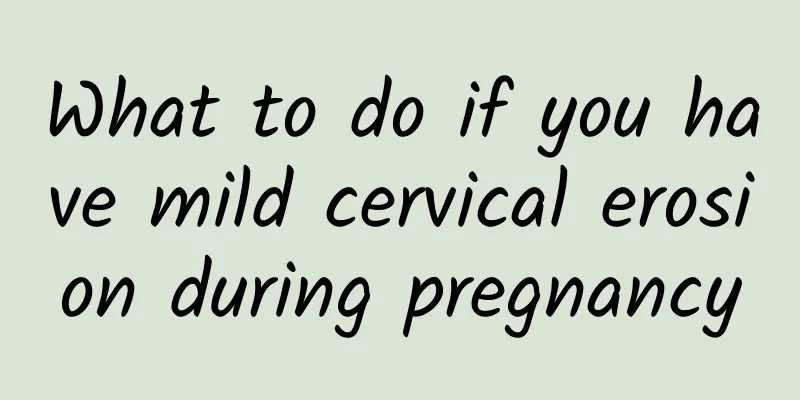 What to do if you have mild cervical erosion during pregnancy