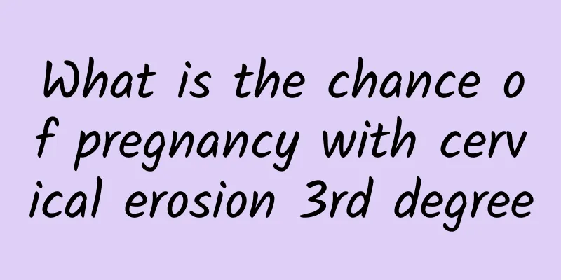 What is the chance of pregnancy with cervical erosion 3rd degree