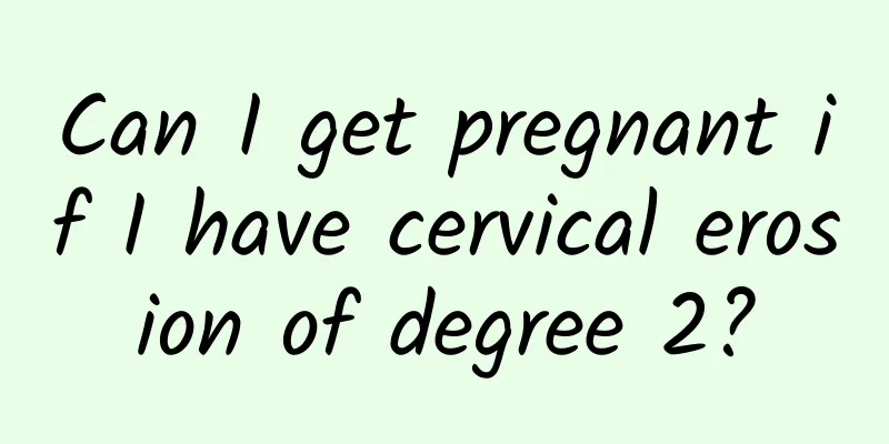 Can I get pregnant if I have cervical erosion of degree 2?