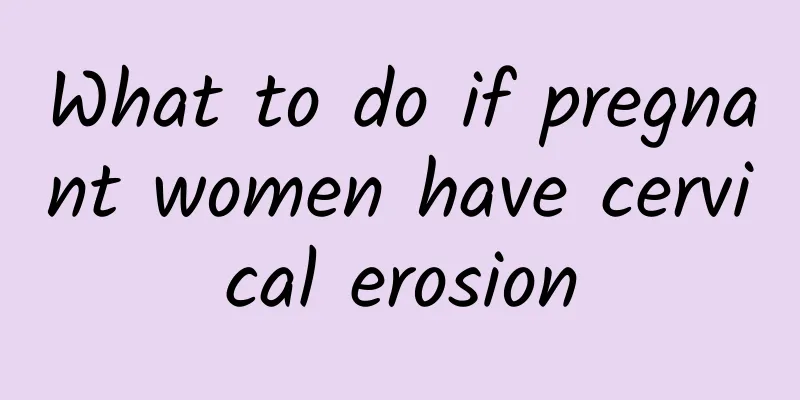 What to do if pregnant women have cervical erosion