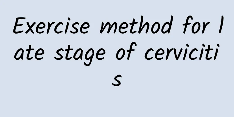 Exercise method for late stage of cervicitis
