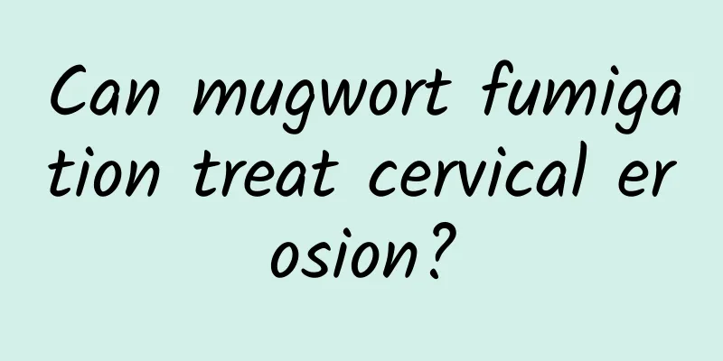Can mugwort fumigation treat cervical erosion?
