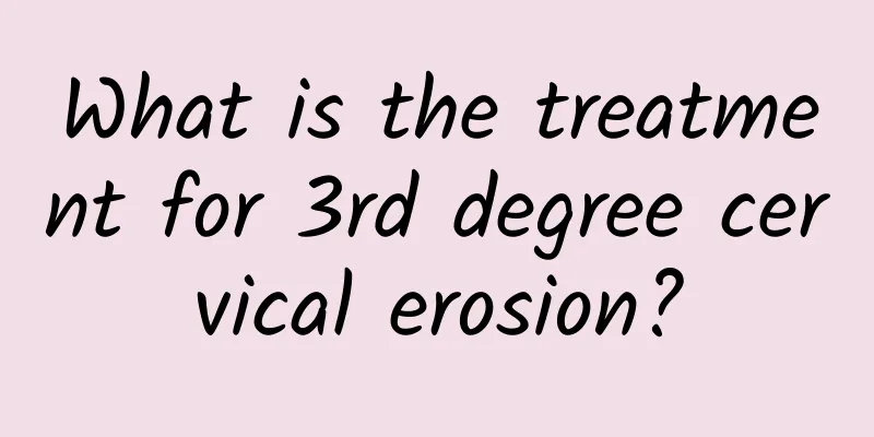 What is the treatment for 3rd degree cervical erosion?