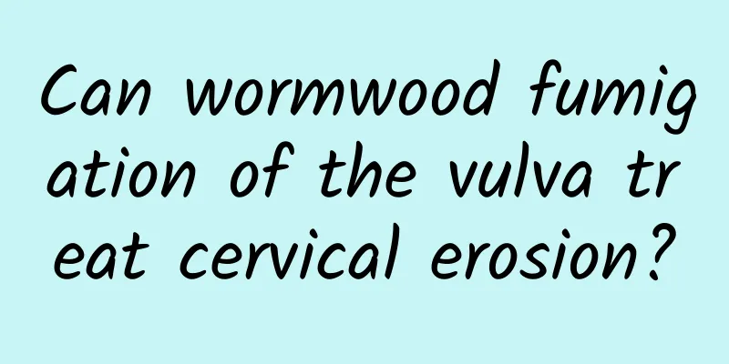 Can wormwood fumigation of the vulva treat cervical erosion?