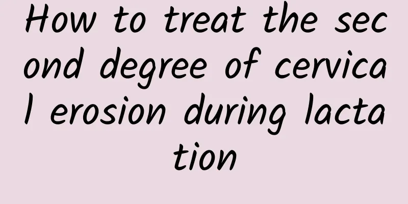 How to treat the second degree of cervical erosion during lactation