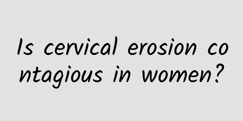Is cervical erosion contagious in women?