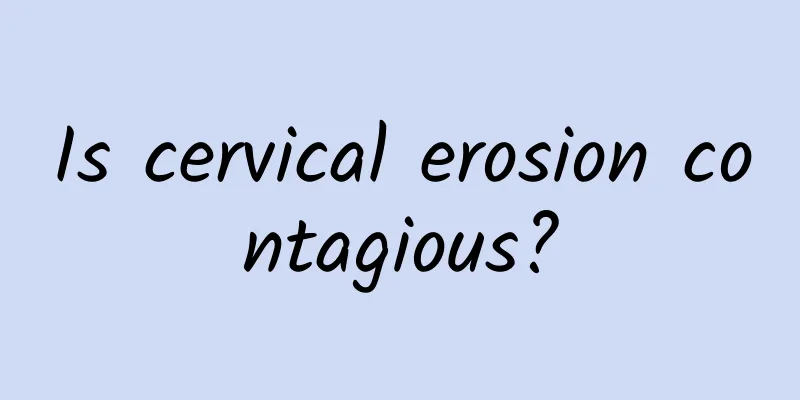 Is cervical erosion contagious?