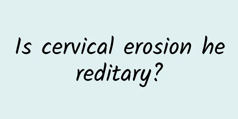 Is cervical erosion hereditary?