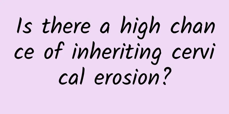 Is there a high chance of inheriting cervical erosion?
