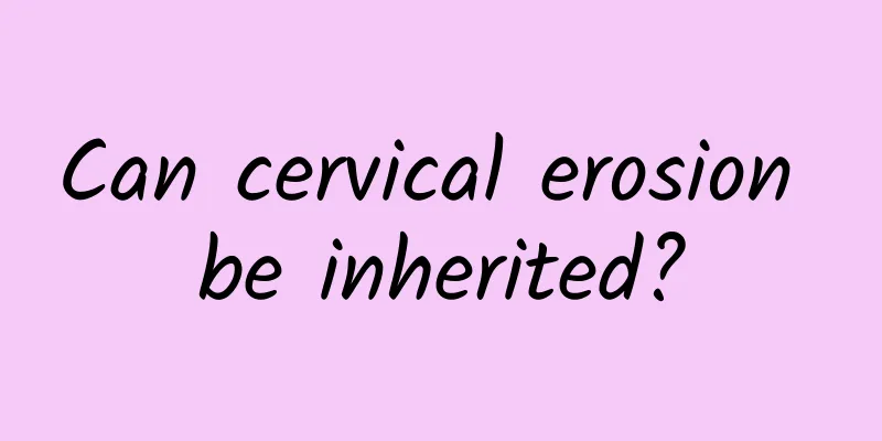 Can cervical erosion be inherited?