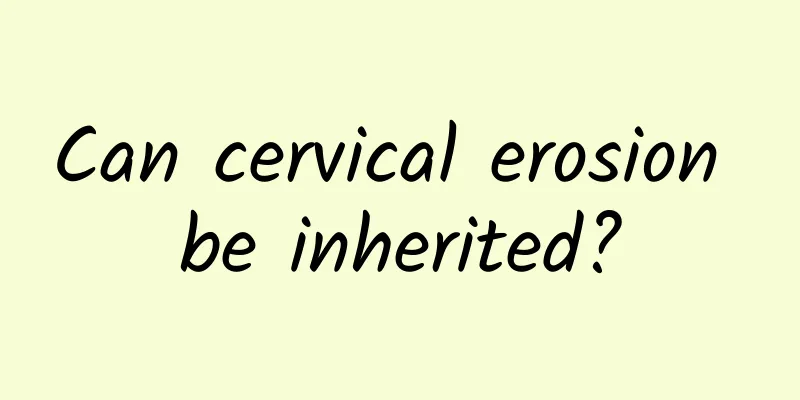 Can cervical erosion be inherited?
