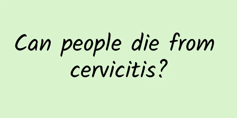 Can people die from cervicitis?