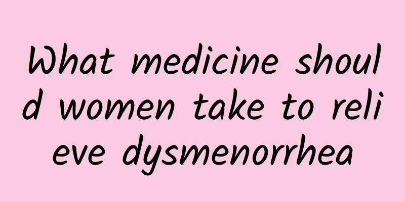 What medicine should women take to relieve dysmenorrhea