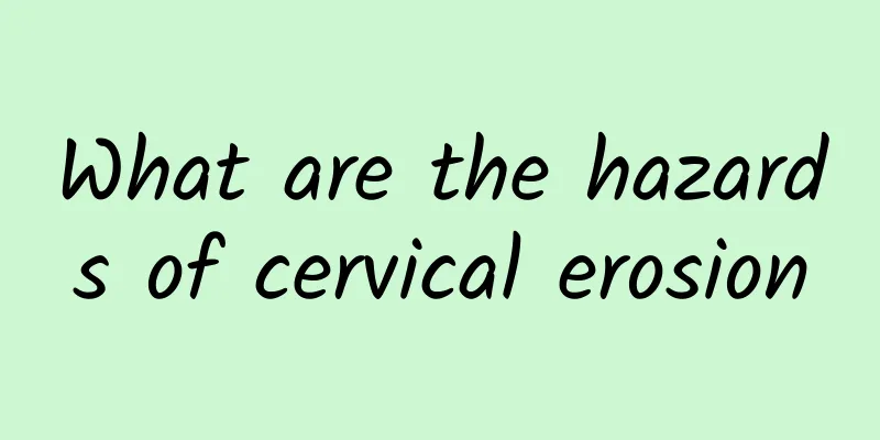What are the hazards of cervical erosion