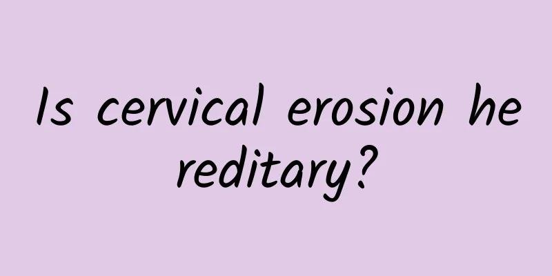 Is cervical erosion hereditary?