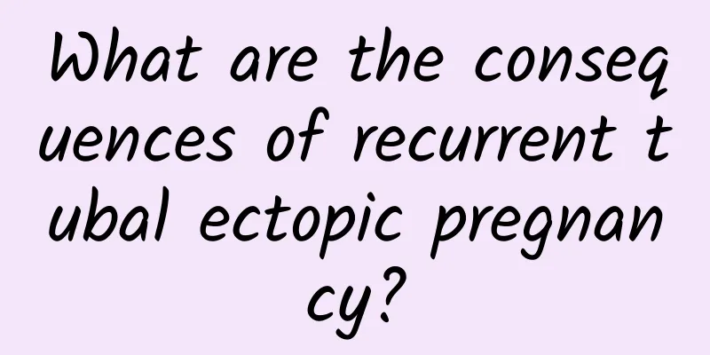 What are the consequences of recurrent tubal ectopic pregnancy?