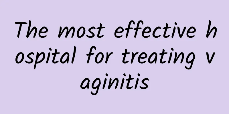 The most effective hospital for treating vaginitis