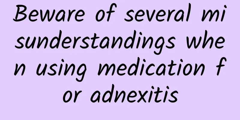 Beware of several misunderstandings when using medication for adnexitis