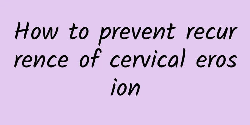 How to prevent recurrence of cervical erosion
