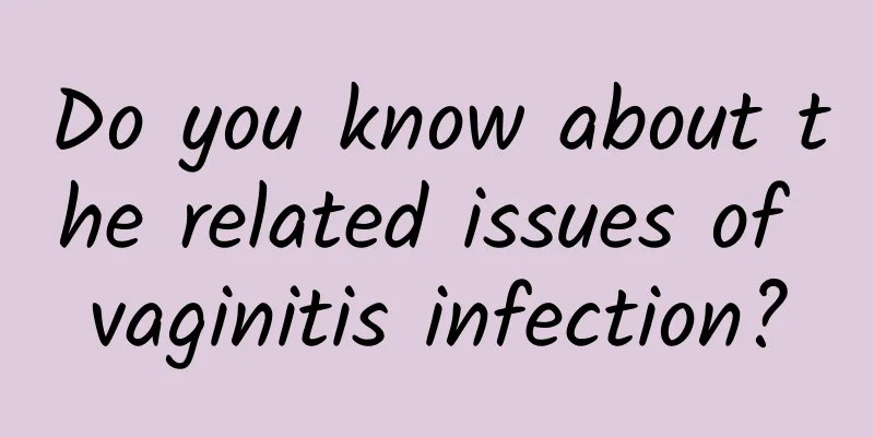 Do you know about the related issues of vaginitis infection?