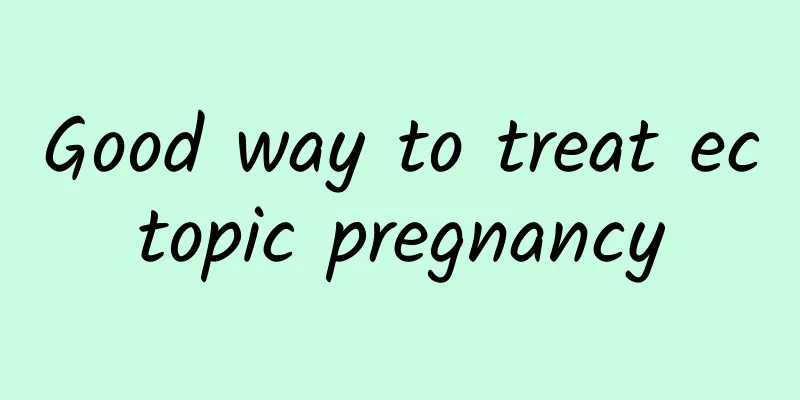 Good way to treat ectopic pregnancy
