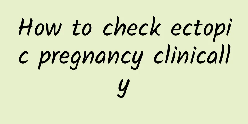 How to check ectopic pregnancy clinically