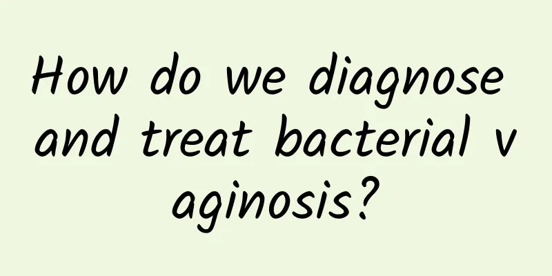 How do we diagnose and treat bacterial vaginosis?