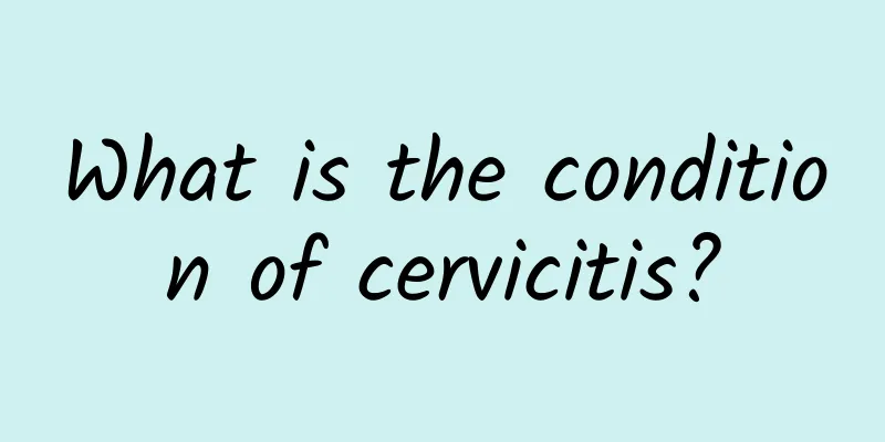 What is the condition of cervicitis?