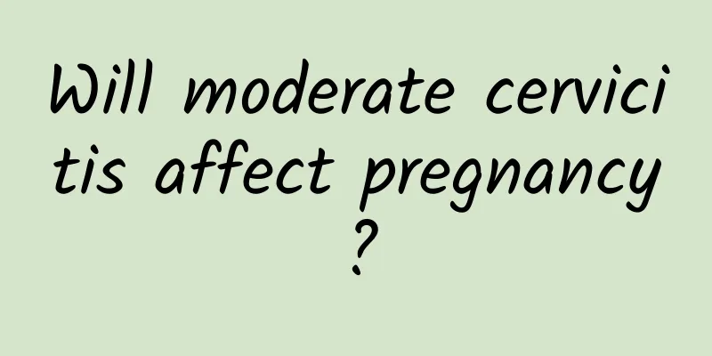 Will moderate cervicitis affect pregnancy?