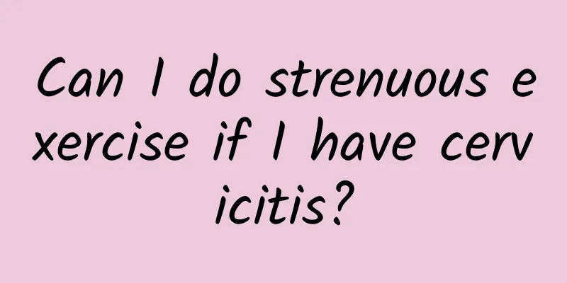 Can I do strenuous exercise if I have cervicitis?
