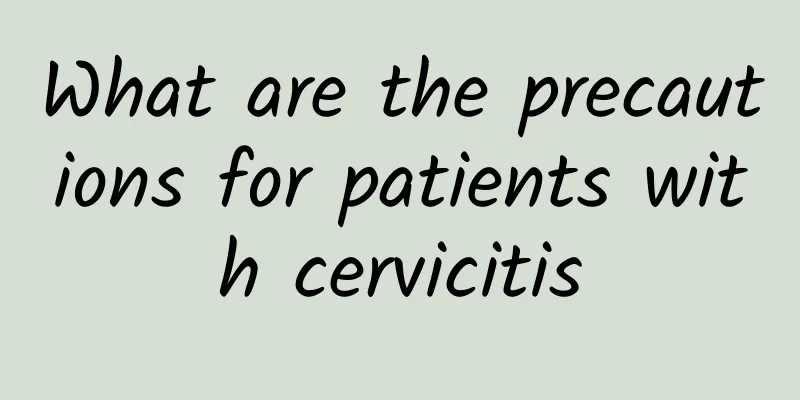 What are the precautions for patients with cervicitis