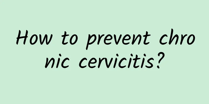 How to prevent chronic cervicitis?