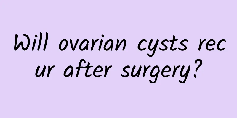 Will ovarian cysts recur after surgery?