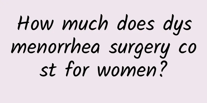 How much does dysmenorrhea surgery cost for women?